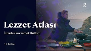 İstanbulun Yemek Kültürü Sinem Çapraz Ile Lezzet Atlası 18. Bölüm Trt2