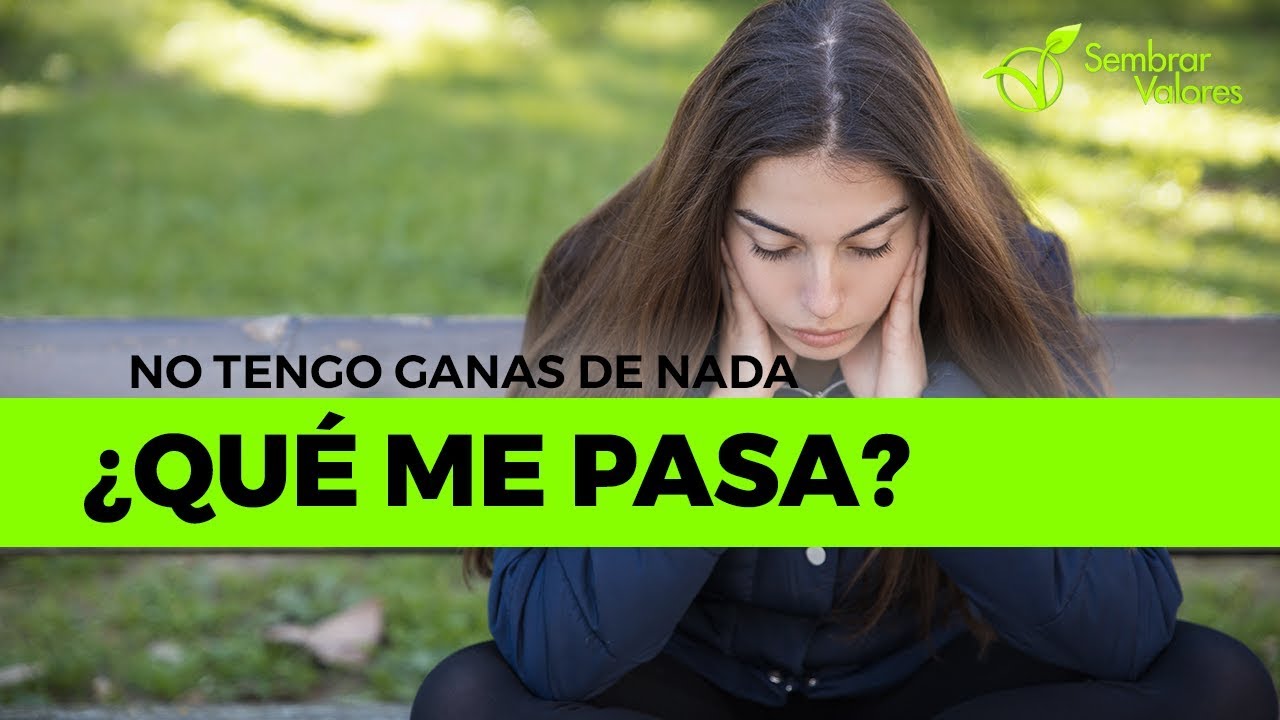 ¡No tengo ganas de nada! ¿Qué me pasa? | Sembrar Valores