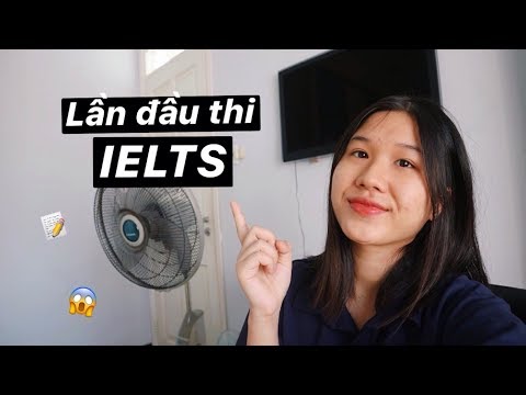 Lần đầu thi Ielts | Một số điều cần biết khi vào phòng thi | Tình huống xấu hổ trong đời