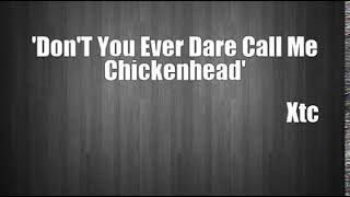 Watch XTC Dont You Ever Dare Call Me Chickenhead video