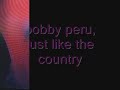 Bobby Peru, Just Like the Country