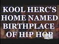 FORMER HOME OF KOOL HERC NAMED BIRTHPLACE OF HIP HOP