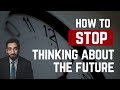 STOP WORRYING ABOUT THE FUTURE | Nouman Ali Khan | How to Stop Thinking About Future