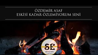 Özdemir Asaf - Eskisi Kadar Özlemiyorum Seni