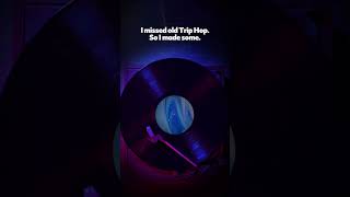 I Missed Old School 90S Trip Hop, So I Made My Own