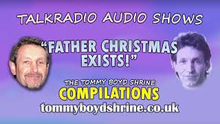 Father Christmas Exists - Tommy Boyd Talk Radio Afternoon Show - The Tommy Boyd Shrine