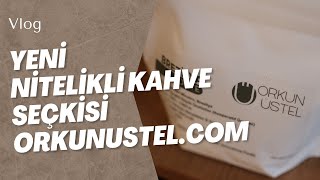 Our New Specialty Coffee Selection - New Site Orkunustel - Vlog