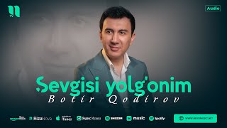 Botir Qodirov - Sevgisi yolg'onim (audio 2024)