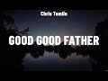 Chris Tomlin - Good Good Father (Lyrics) LEELAND, Anne Wilson, Hillsong Worship