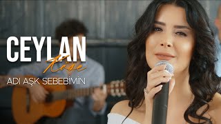 Ceylan Köse - Adı Aşk Sebebimin (Gülşen Cover)