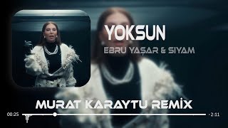 Ebru Yaşar & Siyam - Yoksun ( Murat Karaytu & Furkan Demir Remix ) | Yoksun Bu K