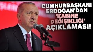 Cumhurbaşkanı Erdoğan'dan Kabine Değişikliği Açıklaması