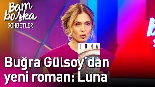 Bambaşka Sohbetler Buğra Gülsoydan Yeni Roman Luna