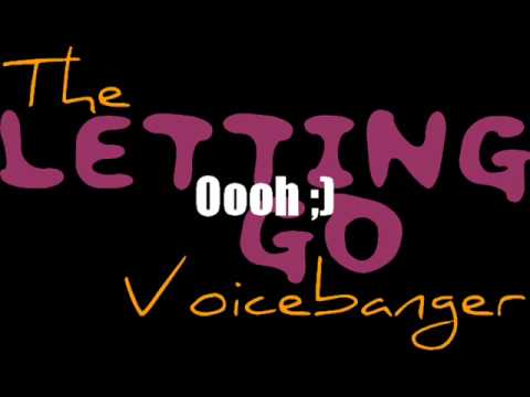 Letting Go Lyrics. The Voicebanger - Letting Go