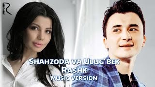 Shahzoda Va Ulug'bek Rahmatullayev - Rashk (Music Version)