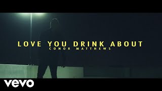 Conor Matthews - Love You Drink About