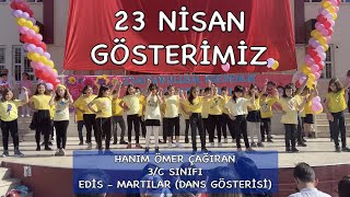 23 NİSAN GÖSTERİMİZ / EDİS - MARTILAR (DANS GÖSTERİSİ)