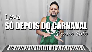 Lexa SÓ Depois Do Carnaval Piano Solo Lexa SÓ Depois Do Carnaval Piano Solo