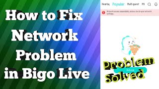 How to Fix Bigo Network Unavailable Please try again later Problem Solved