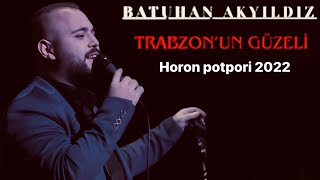 Batuhan Akyıldız - Horon Potpori - 2022 Yeni (Trabzonun güzeli yanaklari gamzeli