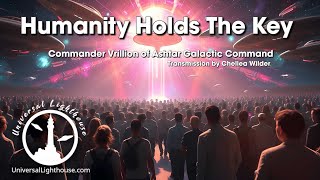 Humanity Holds The Key Commander Vrillon Of Ashtar Galactic Command Chellea Wilder