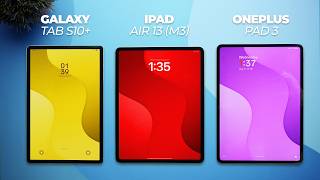 Oneplus Pad 3 Vs Ipad Air 13 Vs Galaxy Tab S10 Which Ones Actually Worth Buying?