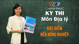 Đặc điểm nền nông nghiệp | Chinh phục kỳ thi THPTQG môn Địa lý