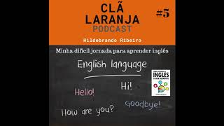 Minha difícil jornada para aprender inglês | Clã Laranja Podcast #5
