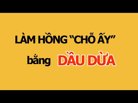 Hướng dẫn làm hồng vùng kín - Làm hồng vùng kín bằng dầu dừa #20 | Tư Duy Làm Đẹp