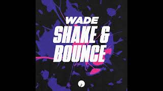 Wade - Shake & Bounce Original Mix