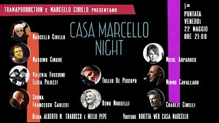 CASA MARCELLO NIGHT E TEATRO IN POLTRONA 1 PUNTATA ORE 21:00 VEN 22 MAGGIO 2020