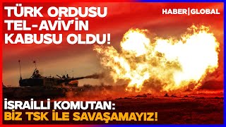 Tel-Avi̇v Alarmda İsrailli Komutan Türk Ordusuna Gücümüz Asla Yetmez
