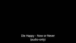 Watch Die Happy Now Or Never video