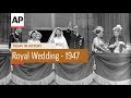 The Wedding of Queen Elizabeth II - 1947  | Today In History | 20 Nov 17