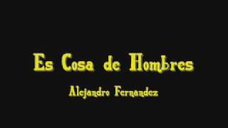 Watch Alejandro Fernandez Es Cosa De Hombres video