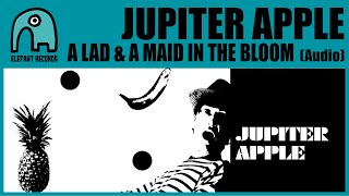 Watch Jupiter Apple A Lad  A Maid In The Bloom video