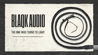 Watch Blaqk Audio The One Who Turns To Light video