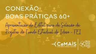 Conexão Boas Práticas 60+ Apresentação do Edital para Seleção de Projetos do FEI/MG