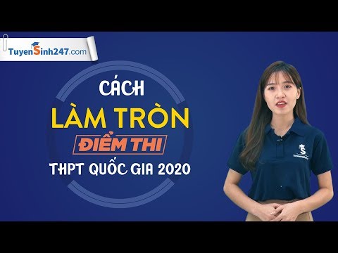 Cách làm tròn điểm thi THPT Quốc gia 2020
