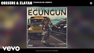 Obesere, Zlatan - Egungun Be Careful (Audio)