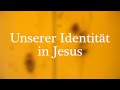 Unserer Identität in Jesus