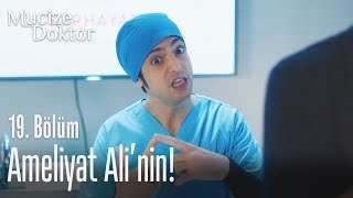 Ameliyat Ali'nin! - Mucize Doktor 19. Bölüm