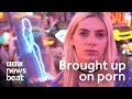 Brought up on Porn | BBC Newsbeat