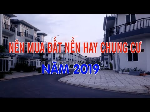 Nên Mua Đất Nền Hay Chung Cư Trong Năm 2019 này Mr Hành Land