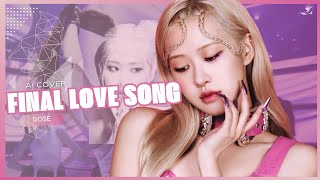 [Ai Cover] Rosé - Final Love Song (Full Ai Cover)