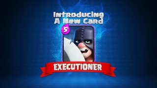 Clash Royale The Executioner New Card