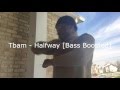 Tbam - Halfway [Prod by Tbam] [Bass Boosted]