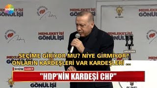 Erdoğan Hdpnin Kardeşi Chp