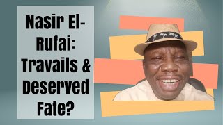 The Travails Of Nasir El-Rufai. Does He Deserve It?