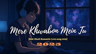 Mere Khwabon Mein Tu - Hindi Romantic Love Song 2025 -Tune